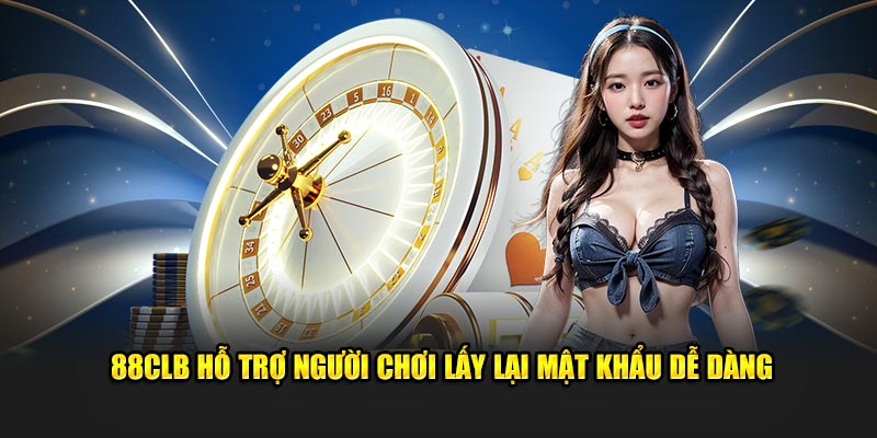 88CLB hỗ trợ người chơi lấy lại mật khẩu dễ dàng