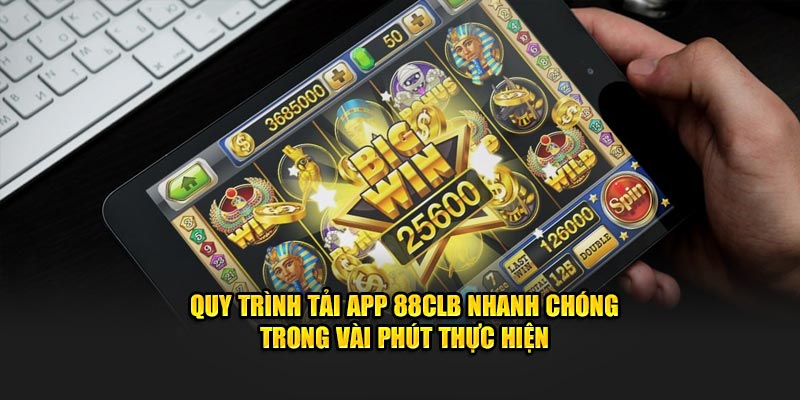 Quy trình tải app 88CLB nhanh chóng trong vài phút thực hiện