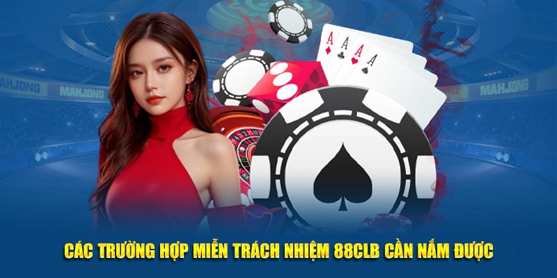 Các trường hợp miễn trách nhiệm 88CLB mà người chơi cần nắm được