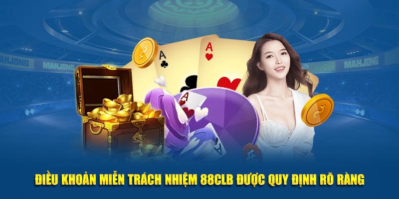 Điều khoản miễn trách nhiệm 88CLB được quy định rõ ràng