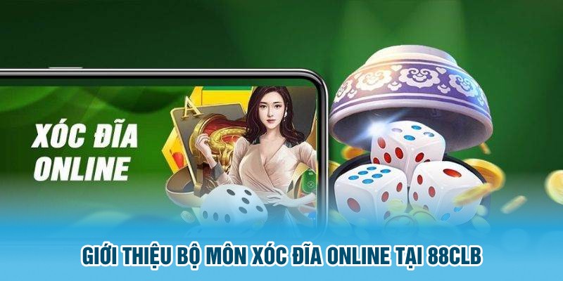 Giới thiệu bộ môn xóc đĩa online tại 88CLB