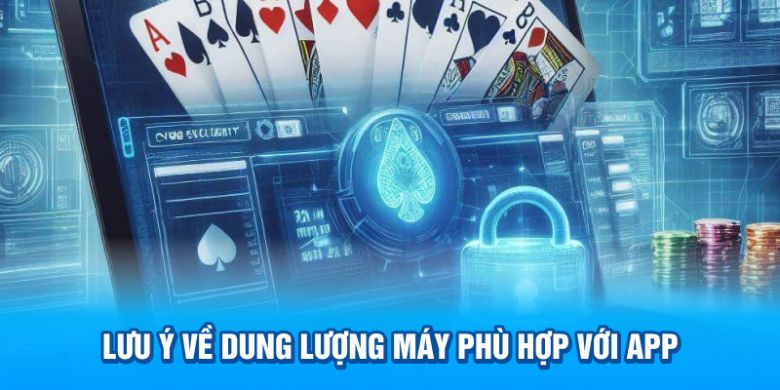 Lưu ý về dung lượng máy phù hợp với app 