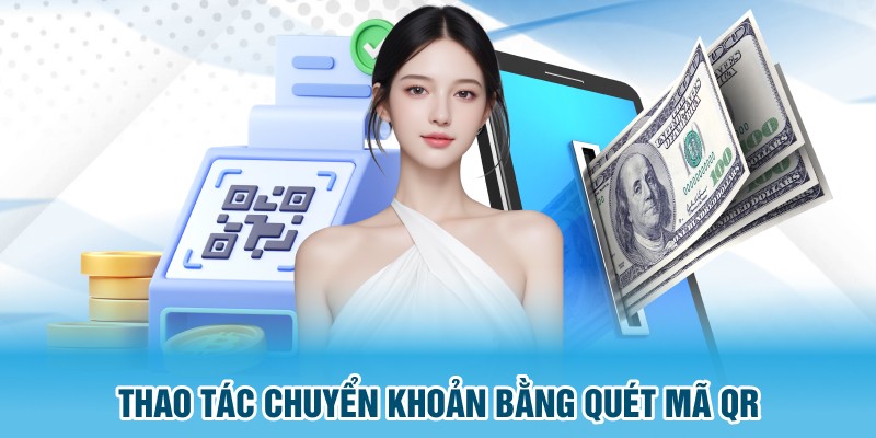 Thao tác chuyển khoản bằng quét mã QR