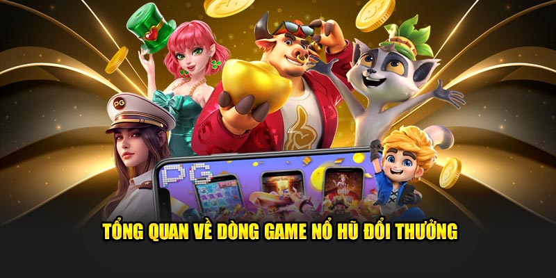 Tổng quan về sảnh game nổ hũ đổi thưởng online