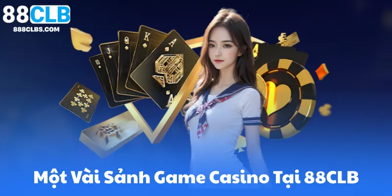 Một Vài Sảnh Game Casino Tại 88CLB