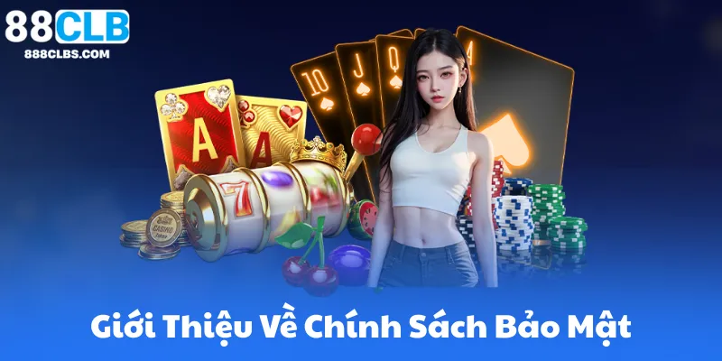 Giới Thiệu Về Chính Sách Bảo Mật Tại 88CLB