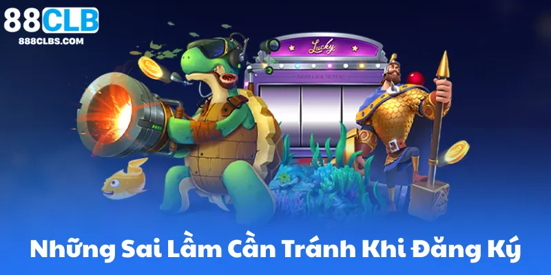 Những Sai Lầm Cần Tránh Khi Đăng Ký Tại 88Clb