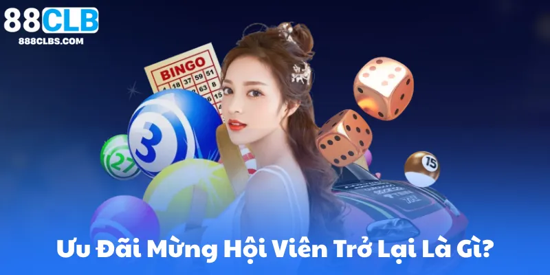 Ưu Đãi Mừng Hội Viên Trở Lại Là Gì?