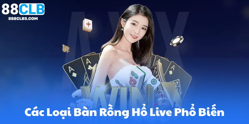 Rồng Hổ Online Live Casino | Game Siêu Hấp Dẫn Tại 88CLB 7 Các Loại Bàn Rồng Hổ Live Phổ Biến