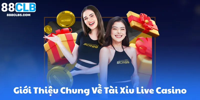 Giới Thiệu Chung Về Tài Xỉu Live Casino 88Clb