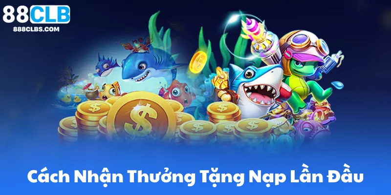 Ưu Đãi Tặng Nạp Lần Đầu 88CLB – Khuyến Mại Hấp Dẫn 7 Cách Nhận Thưởng Tặng Nạp Lần Đầu Từ 88Clb