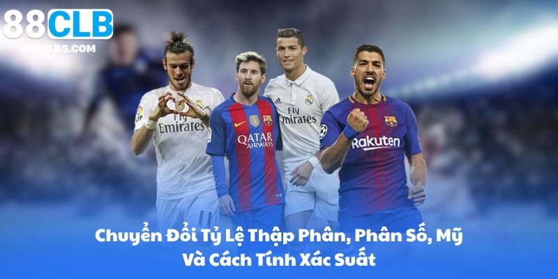 Chuyển Đổi Tỷ Lệ Thập Phân, Phân Số, Mỹ Và Cách Tính Xác Suất (Implied Probability)