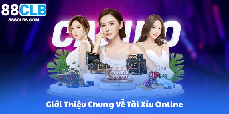 Tài Xỉu Online - Hướng Dẫn Cách Chơi, Luật & Mẹo Hay 2 Giới Thiệu Chung Về Tài Xỉu Online